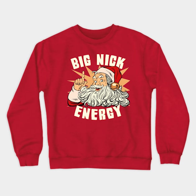 Santa Big Nick Energy Funny Christmas Crewneck Sweatshirt by Flippin' Sweet Gear